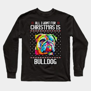 All I Want for Christmas is Bulldog - Christmas Gift for Dog Lover Long Sleeve T-Shirt